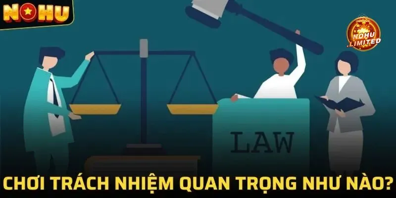 Những quy định về trách nhiệm cá cược tại Nohu có cần thiết?